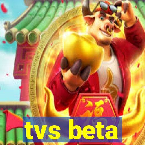 tvs beta